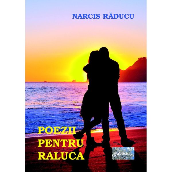 Narcis Nicolae Răducu - Poezii pentru Raluca - [978-606-716-681-1]