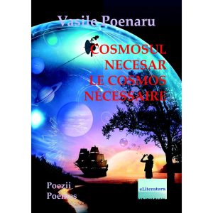 Vasile Poenaru - Cosmosul necesar. Poezii. Le cosmos nécessaire. Poèmes - [978-606-001-027-2]