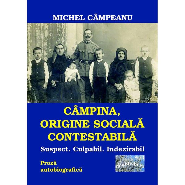 Michel Câmpeanu - Câmpina, origine socială contestabilă - [978-606-716-625-5]