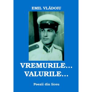 Vremurile... Valurile... Poezii din liceu