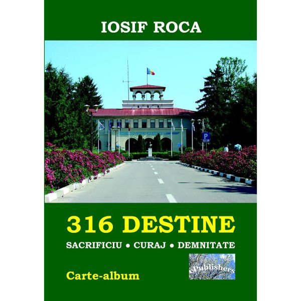 Iosif Roca - 316 Destine: Sacrificiu. Curaj. Demnitate. Carte-album - [978-606-716-721-4]
