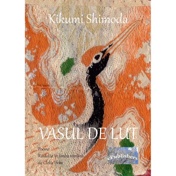 Kikumi Shimoda - Vasul de lut. Poeme răsădite în limba română de Clelia Ifrim - [978-606-716-728-3]