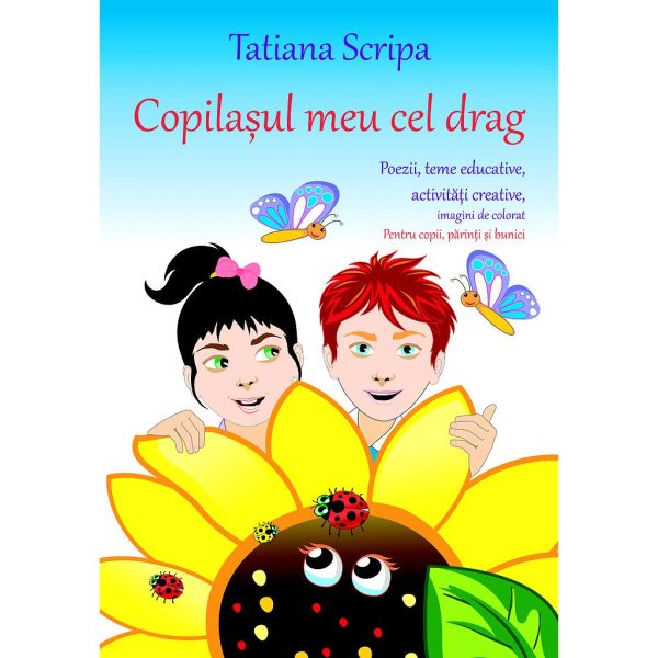 Tatiana Scripa - Copilașul meu cel drag. Poezii educative. Imagini de colorat - [978-606-996-181-0]