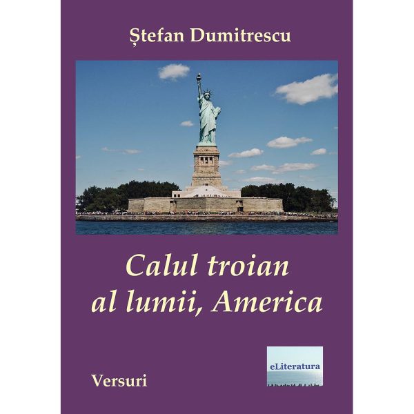 Ștefan Dumitrescu - Calul troian al lumii, America - [978-606-001-057-9]