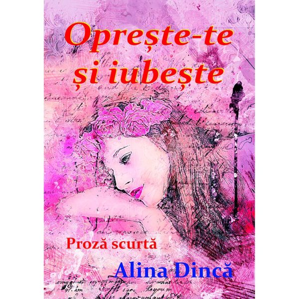 Alina Dincă - Oprește-te și iubește - [978-606-996-200-8]