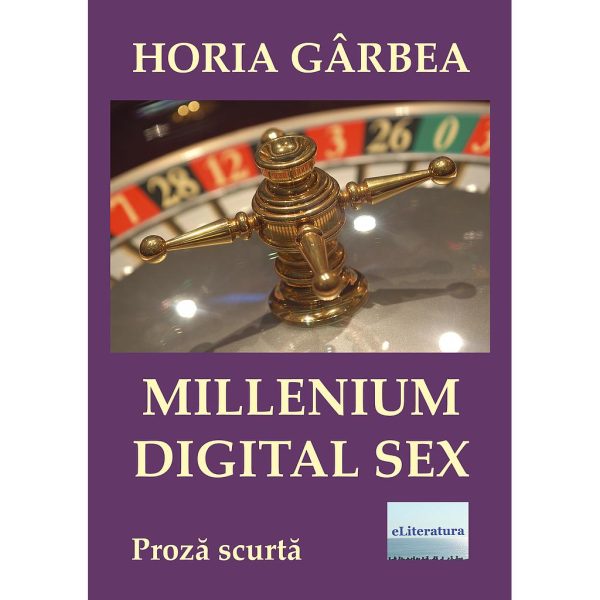 Horia Gârbea - Millenium digital sex - [978-606-001-070-8]