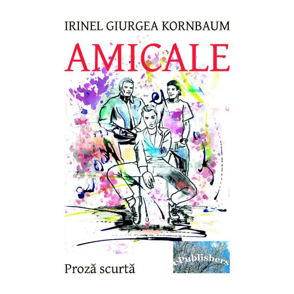 Irinel Giurgea Kornbaum - Amicale. Ediția a II-a - [978-606-716-781-8]