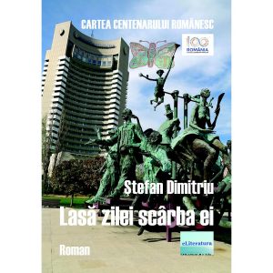 Lasă zilei scârba ei. Ediție jubiliară, revăzută și adăugită, publicată în seria "Cartea Centenarului Românesc". Roman