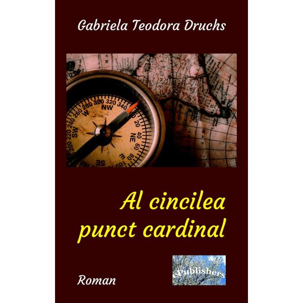 Gabriela Teodora Druchs - Al cincilea punct cardinal - [978-606-716-766-5]