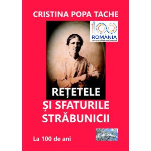 Rețetele și sfaturile străbunicii. După 100 de ani