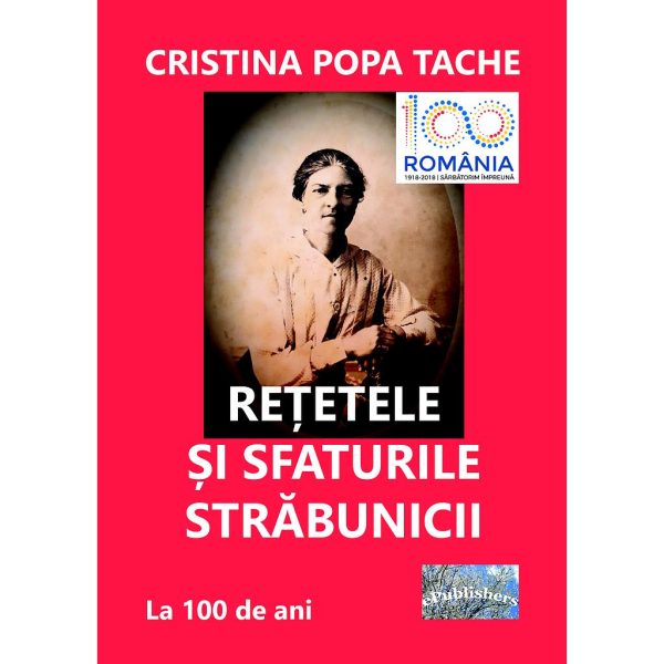(Cristina Popa Tache) - Rețetele și sfaturile străbunicii. După 100 de ani - [978-606-716-847-1]