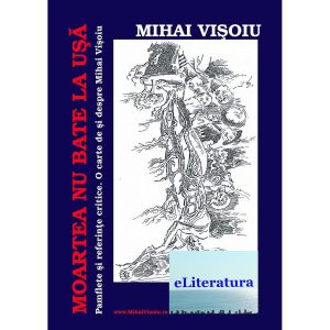 Moartea nu bate la ușă. Pamflete și referințe critice. O carte de și despre Mihai Vișoiu