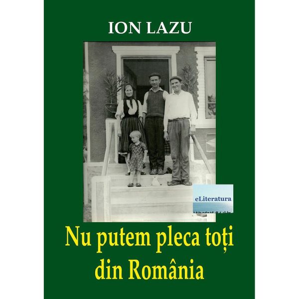 Ion Lazu - Nu putem pleca toți din România. Eseuri, cronici, note, însemnări - [978-606-001-096-8]