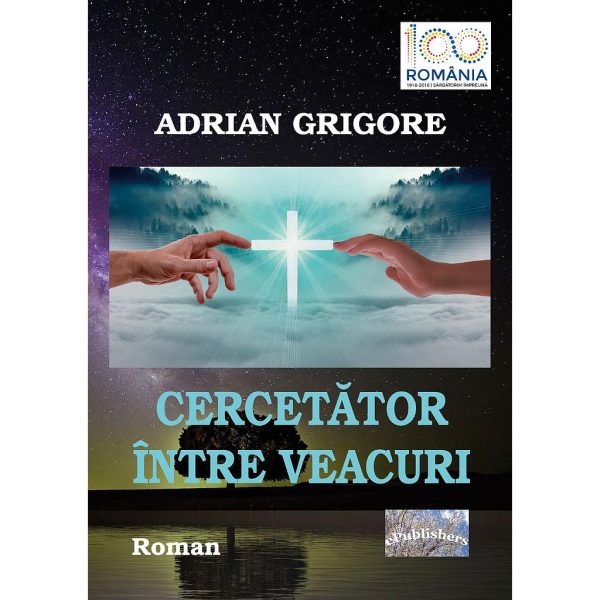 Adrian Grigore - Cercetător între veacuri. Roman - [978-606-716-820-4]