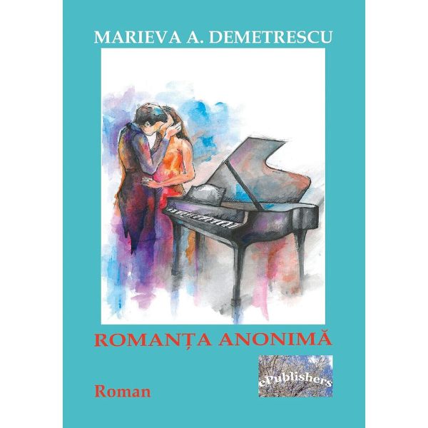 Marieva A. Demetrescu (Roșu) - Romanța anonimă. Roman - [978-606-716-787-0]