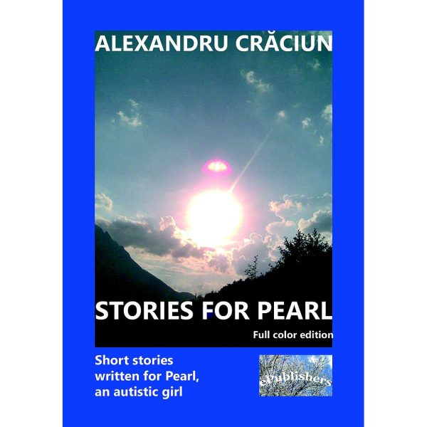 Alexandru Crăciun - Stories for Pearl. Short Stories Written for Pearl, an Autistic Girl : Color edition - [978-606-716-855-6]