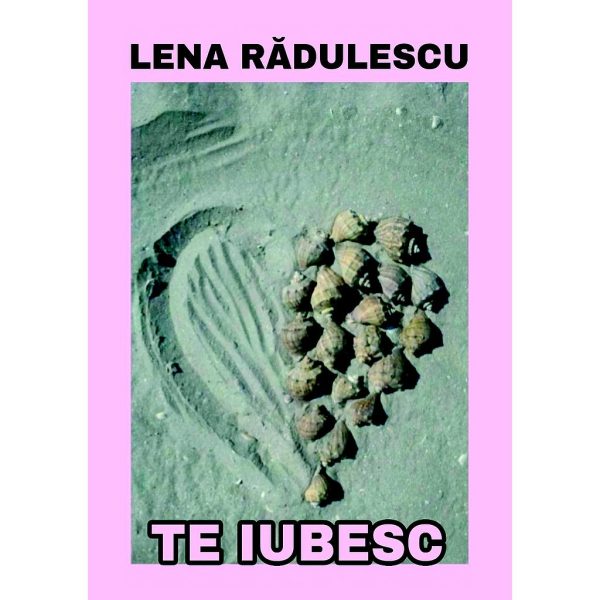 Lena Rădulescu - Te iubesc. Versuri - [978-606-716-878-5]