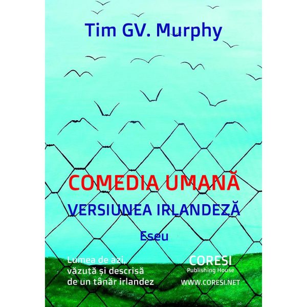 Tim GV Murphy - Comedia umană, versiunea irlandeză. Lumea de azi, văzută și descrisă de un tânăr irlandez. Eseu. Ediția a II-a - [978-606-996-362-3]