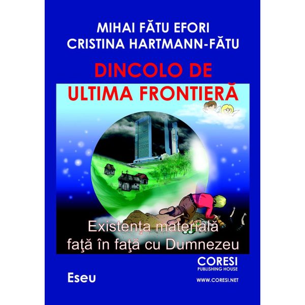 Mihai Fătu Efori și Cristina Hartmann-Fătu - Dincolo de ultima frontieră. Existența materială față în față cu Dumnezeu. Eseu - [978-606-996-320-3]