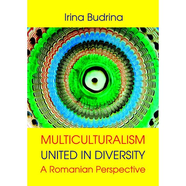 Irina Budrina - Multiculturalism: United in Diversity. A Romanian Perspective - [978-606-996-314-2]