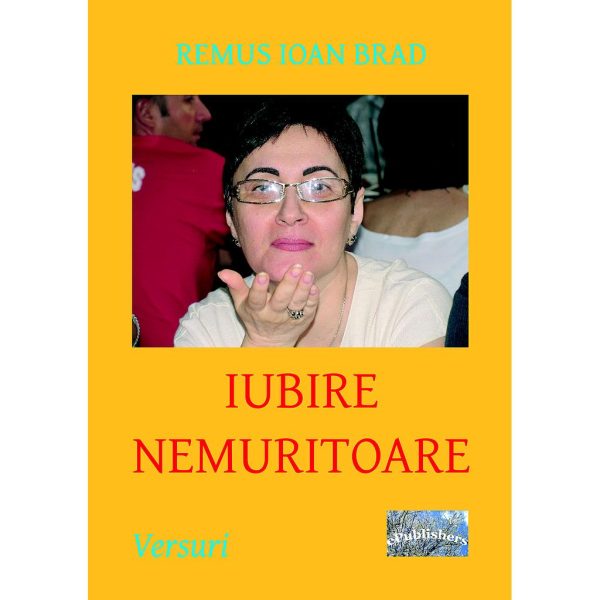 Remus Ioan Brad - Iubire nemuritoare. Versuri - [978-606-716-974-4]