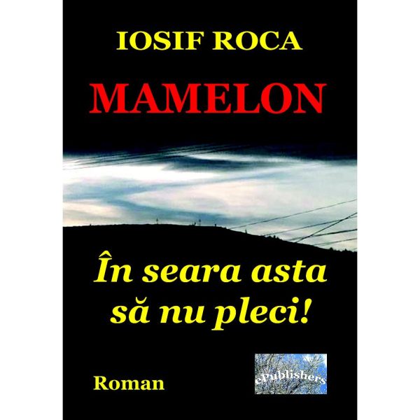 Iosif Roca - Mamelon: în seara asta nu pleci! Roman - [978-606-049-034-0]