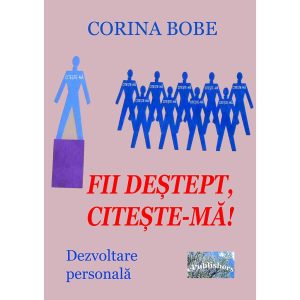 Corina Bobe - Fii deștept, citește-mă! Dezvoltare personală - [978-606-049-024-1]