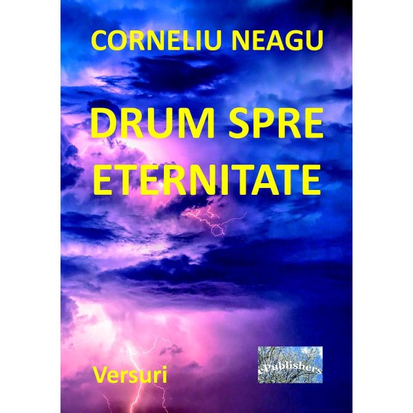 Corneliu Neagu - Drum spre eternitate. Versuri - [978-606-049-015-9]