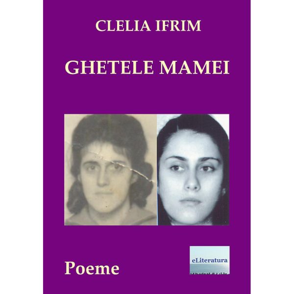 Cecilia Bucur (Clelia Ifrim) - Ghetele mamei. Poeme - [978-606-001-207-8]