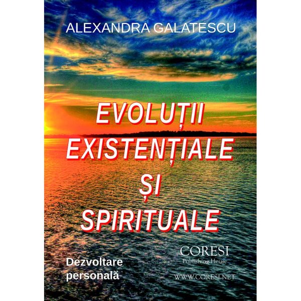 Alexandra Eugenia Galatescu - Evoluții existențiale și spirituale. Dezvoltare personală - [978-606-996-326-5]