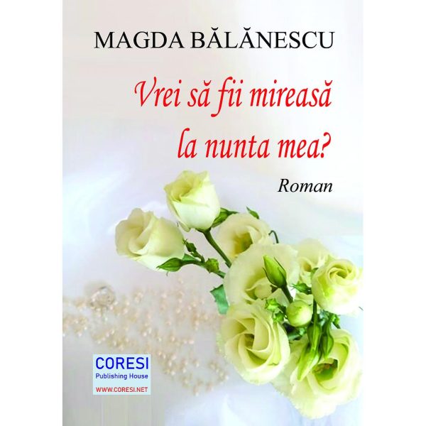 Magda Bălănescu (Manea Felicia) - Vrei să fii mireasă la nunta mea? Roman - [978-606-996-329-6]