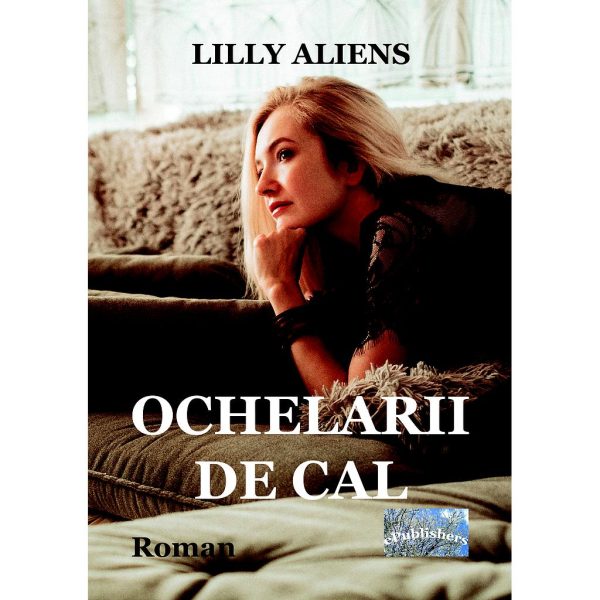 Lilly Aliens (Lăcrămioara Purice) - Ochelarii de cal. Roman - [978-606-049-039-5]