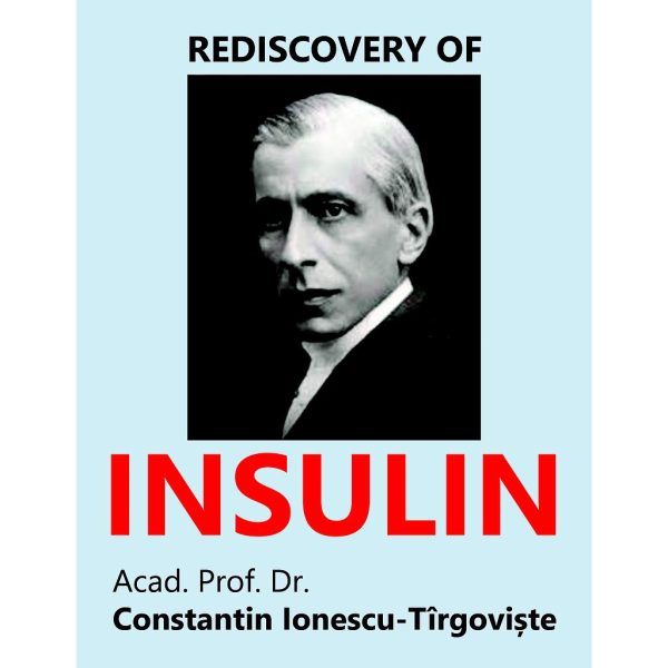 Constantin Ionescu-Tîrgoviște - Rediscovery of Insulin. A Study - [978-606-996-427-9]