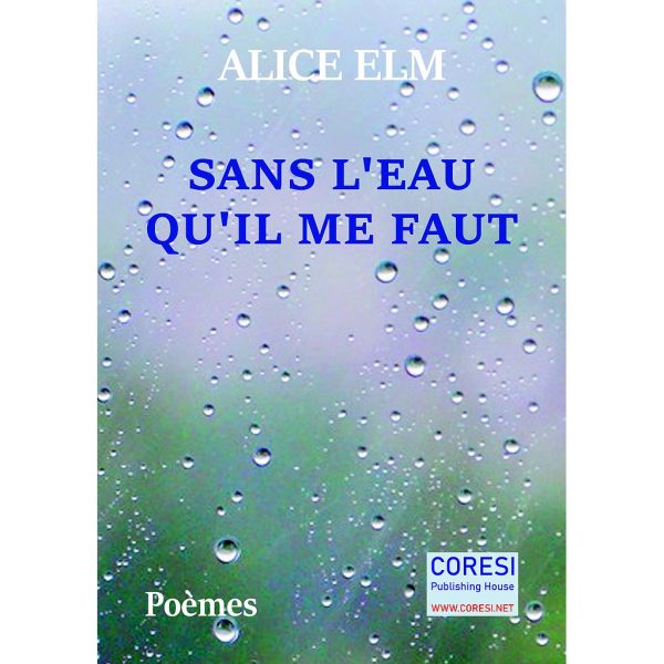 Alice Elm - Sans l'Eau qu'il me faut. Poèmes - [978-606-996-443-9]