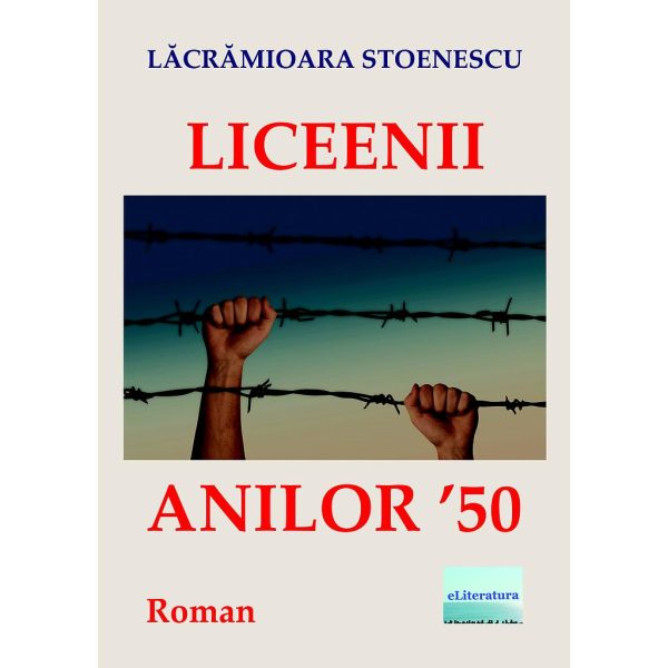 Lăcrămioara Stoenescu - Liceenii anilor ’50. Roman - [978-606-001-231-3]