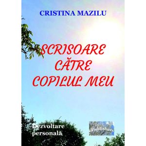 Cristina Mazilu - Scrisoare către copilul meu: Dezvoltare personală - [978-606-049-057-9]
