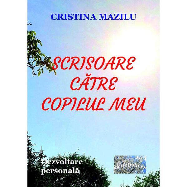 Cristina Mazilu - Scrisoare către copilul meu: Dezvoltare personală - [978-606-049-057-9]