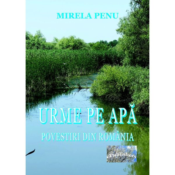 Mirela Penu - Urme pe apă. Povestiri din România - [978-606-049-106-4]