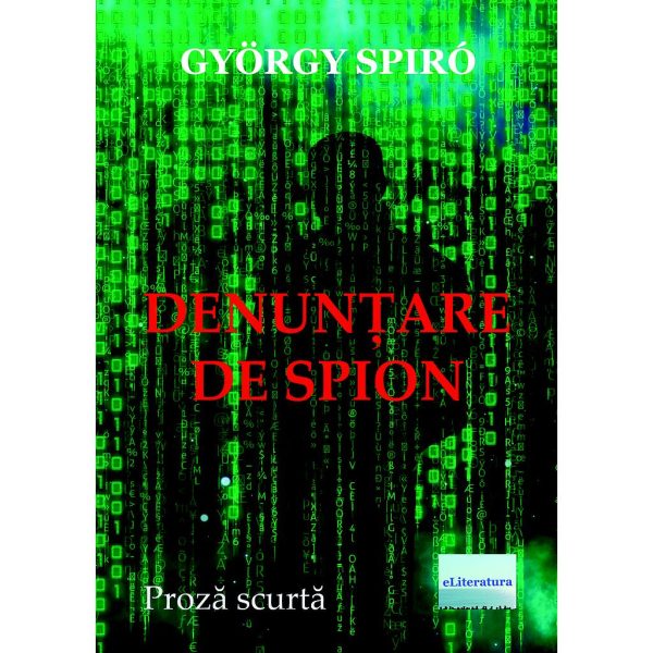 Adalbert Gyuris - Denunțare de spion. Proză scurtă - [978-606-001-209-2]