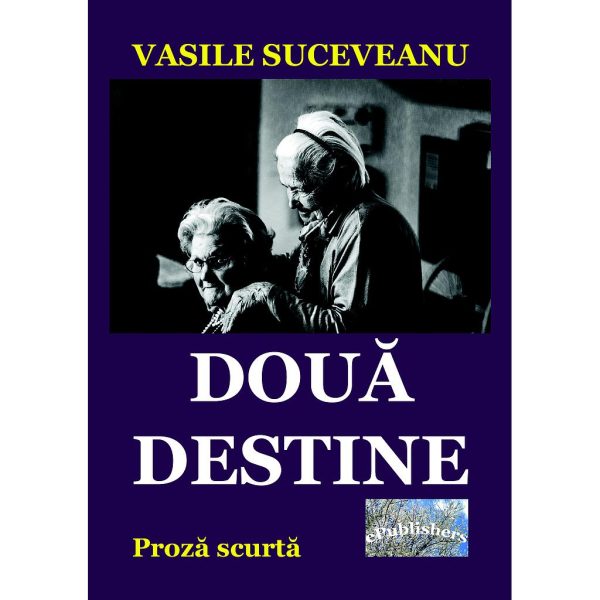 Vasile Suceveanu - Două destine. Proză scurtă - [978-606-049-098-2]