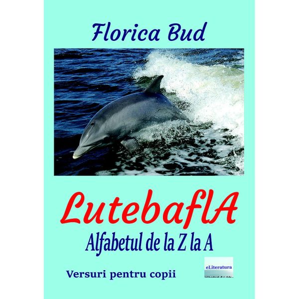 Florica Bud - LutebaflA: Alfabetul de la Z la A - [978-606-001-253-5]
