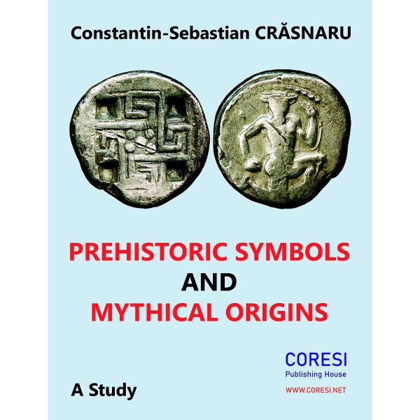 Constantin-Sebastian Crăsnaru - Prehistoric Symbols and Mythical Origins. A Study - [978-606-996-381-4]