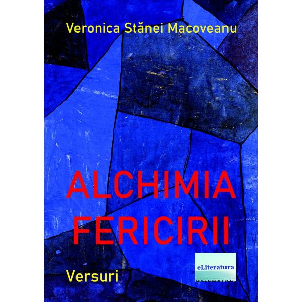 Veronica Stănei Macoveanu - Alchimia fericirii. Versuri - [978-606-001-251-1]