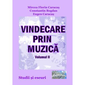 Vindecare prin muzică. Studii și eseuri. Volumul II