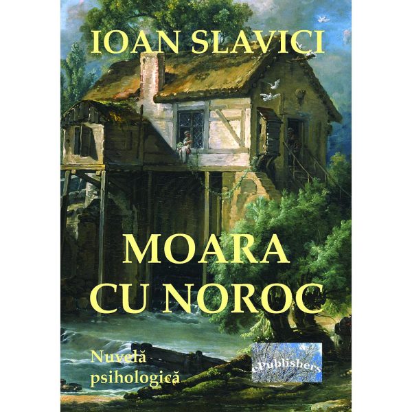 Ioan Slavici - Moara cu noroc. Nuvelă psihologică - [978-606-049-214-6]