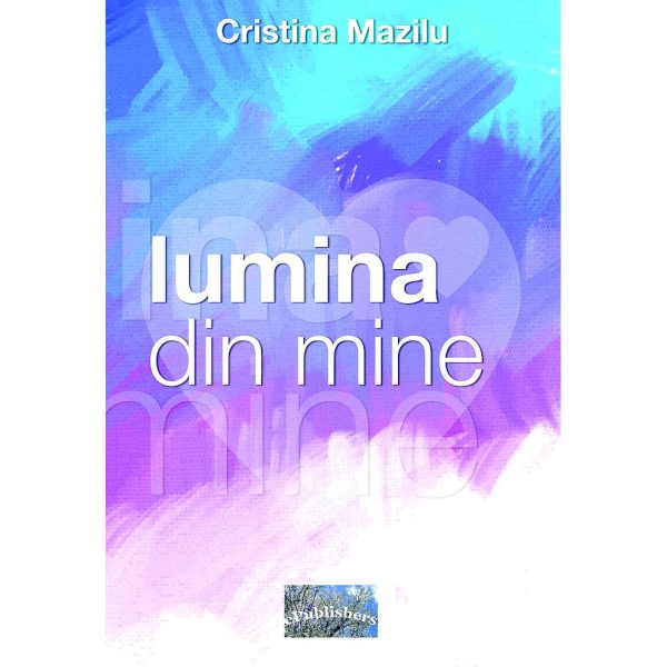 Cristina Mazilu - Lumina din mine. Dezvoltare personală - [978-606-049-230-6]