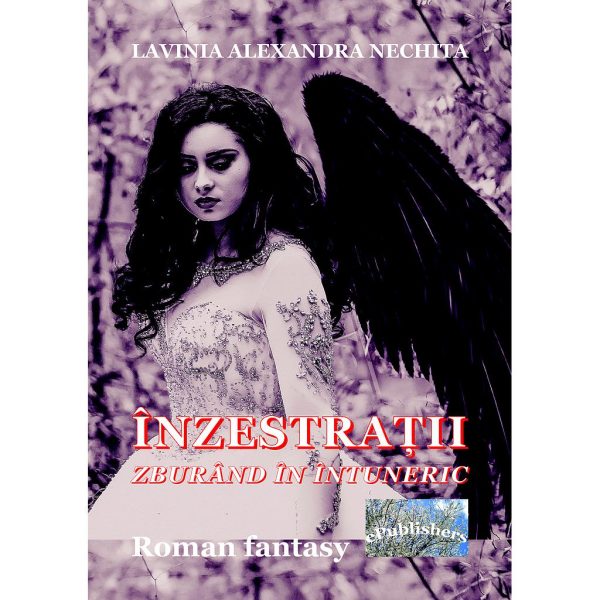 Lavinia Alexandra Nechita - Înzestrații. Zburând în întuneric. Roman fantasy - [978-606-049-193-4]