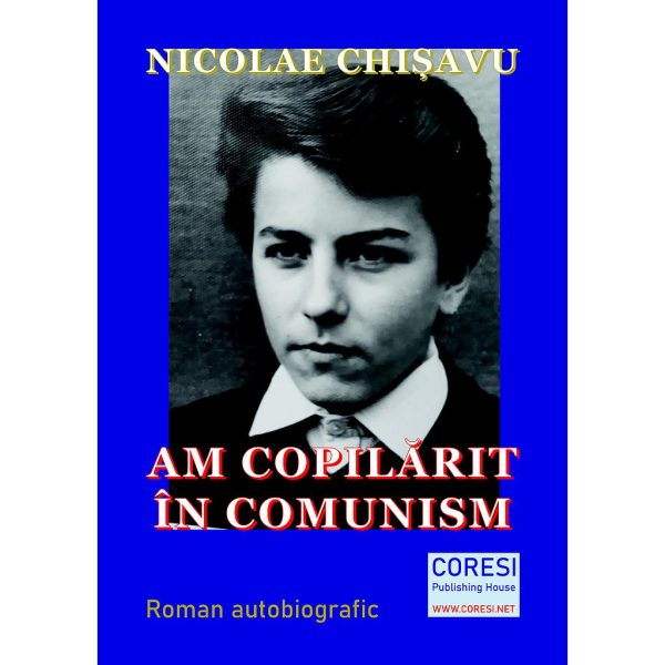 Nicolae Chișavu - Am copilărit în comunism. Roman autobiografic. Volumul I - [978-606-996-502-3]
