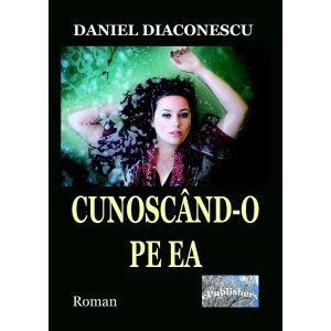 Daiel Diaconescu - Cunoscând-o pe EA. Roman - [978-606-049-151-4]