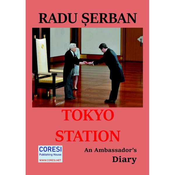Radu Șerban - Tokyo Station. An Ambassador's Diary - [978-606-996-549-8]